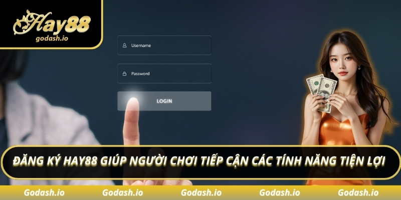 Đăng ký Hay88 giúp người chơi tiếp cận các tính năng tiện lợi