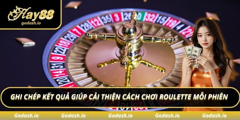 Ghi chép kết quả giúp cải thiện cách chơi Roulette mỗi phiên