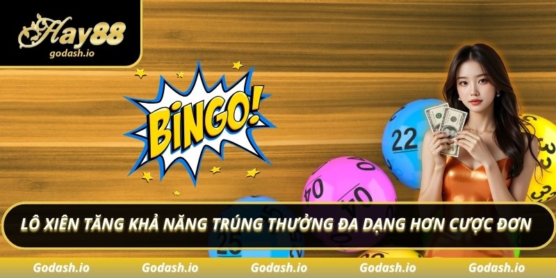 Lô xiên tăng khả năng trúng thưởng đa dạng hơn cược đơn