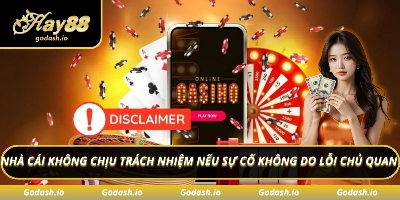 Nhà cái không chịu trách nhiệm nếu sự cố không do lỗi chủ quan 