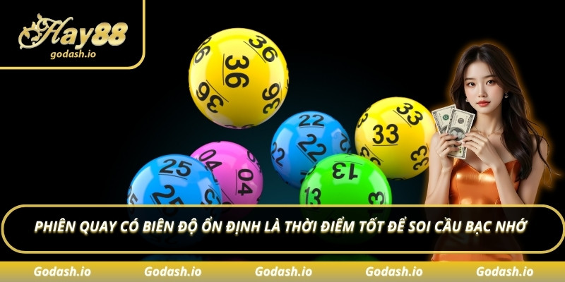 Phiên quay có biên độ ổn định là thời điểm tốt để soi cầu bạc nhớ