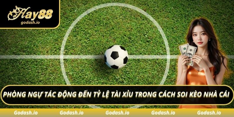 Phòng ngự tác động đến tỷ lệ tài xỉu trong cách soi kèo nhà cái