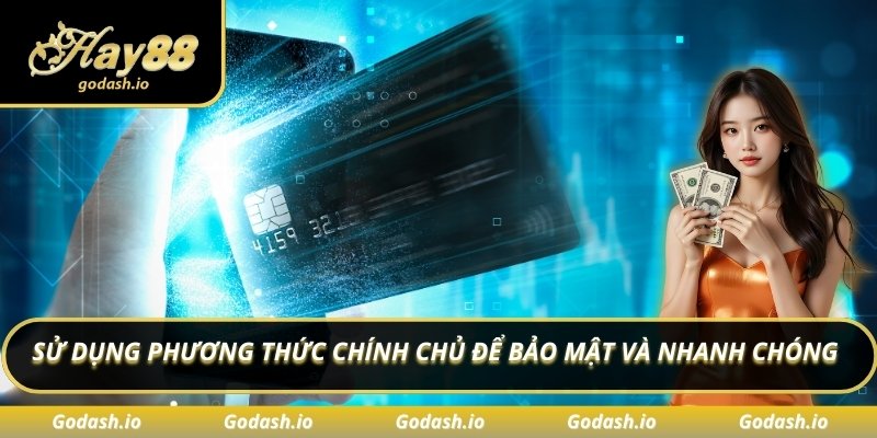 Sử dụng phương thức chính chủ để bảo mật và nhanh chóng