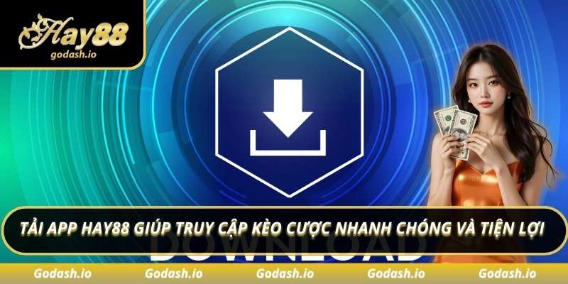 Tải app Hay88 giúp truy cập kèo cược nhanh chóng và tiện lợi