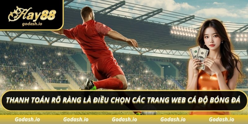 Thanh toán rõ ràng là điều chọn các trang web cá độ bóng đá