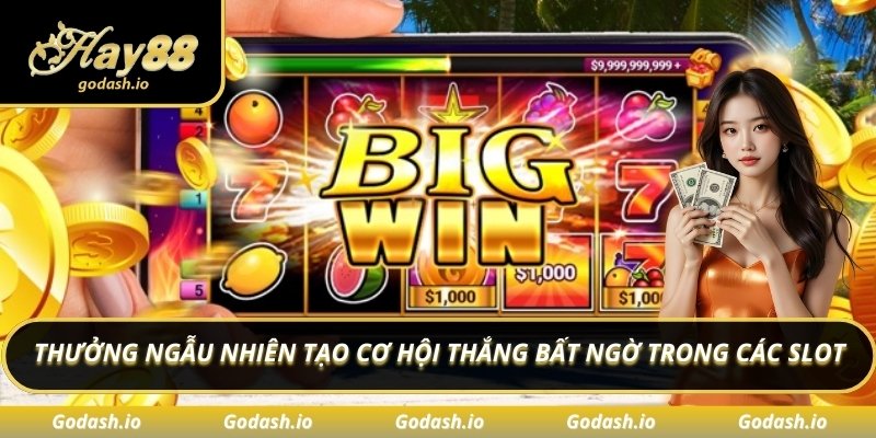 Thưởng ngẫu nhiên tạo cơ hội thắng bất ngờ trong các slot